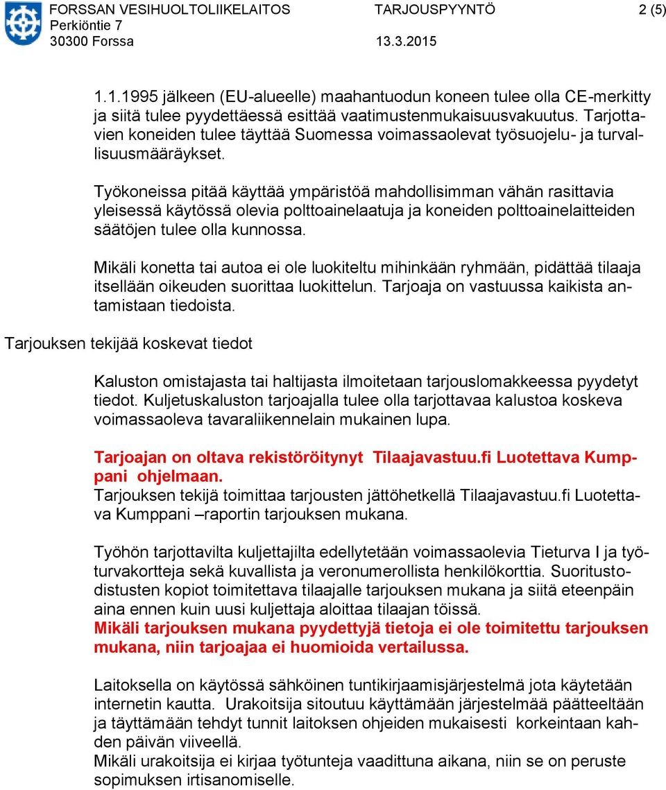 Työkoneissa pitää käyttää ympäristöä mahdollisimman vähän rasittavia yleisessä käytössä olevia polttoainelaatuja ja koneiden polttoainelaitteiden säätöjen tulee olla kunnossa.
