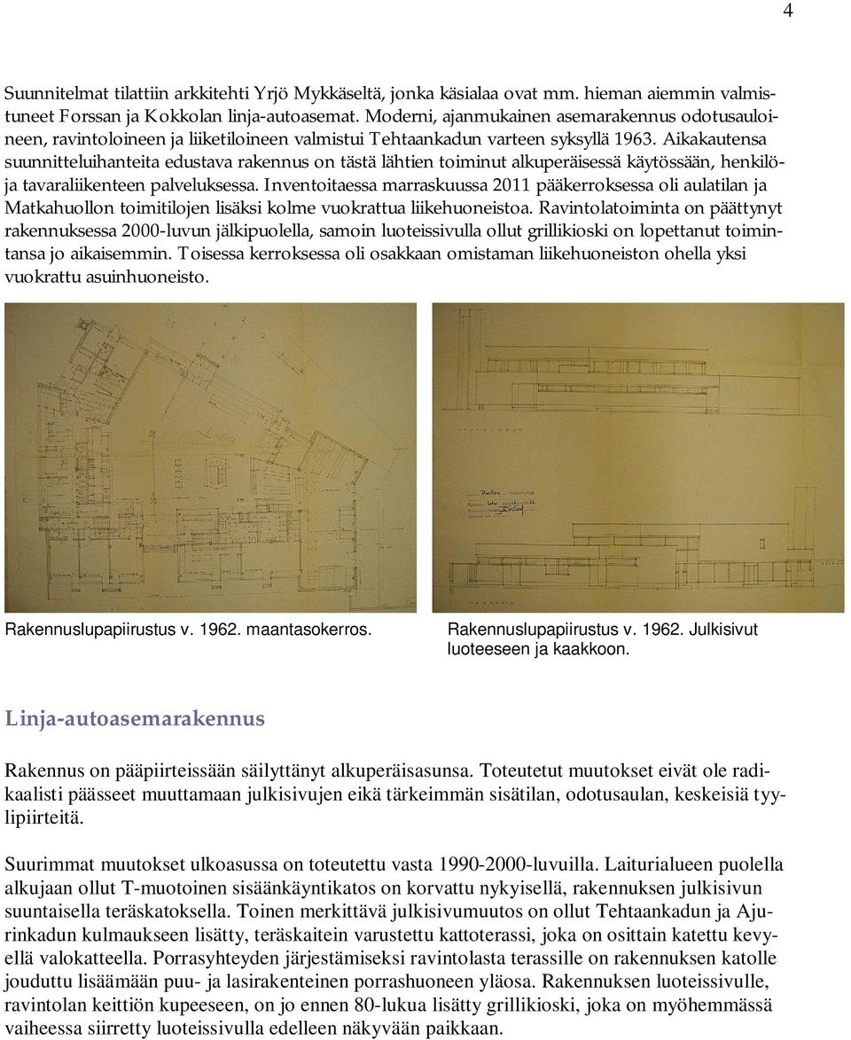 Aikakautensa suunnitteluihanteita edustava rakennus on tästä lähtien toiminut alkuperäisessä käytössään, henkilöja tavaraliikenteen palveluksessa.