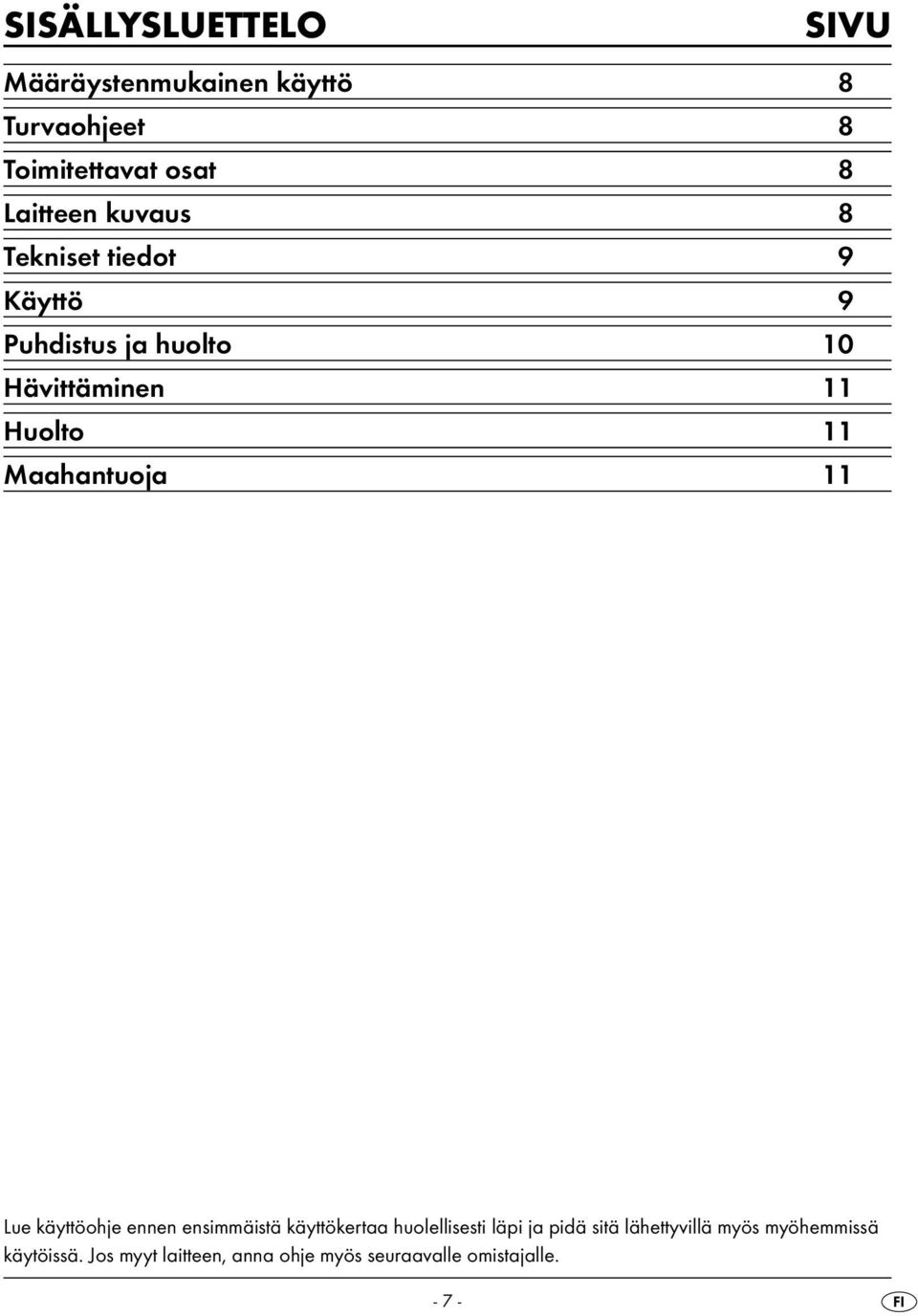 Maahantuoja 11 Lue käyttöohje ennen ensimmäistä käyttökertaa huolellisesti läpi ja pidä sitä