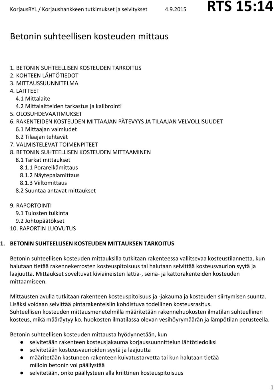 VALMISTELEVAT TOIMENPITEET 8. BETONIN SUHTEELLISEN KOSTEUDEN MITTAAMINEN 8.1 Tarkat mittaukset 8.1.1 Porareikämittaus 8.1.2 Näytepalamittaus 8.1.3 Viiltomittaus 8.2 Suuntaa antavat mittaukset 9.