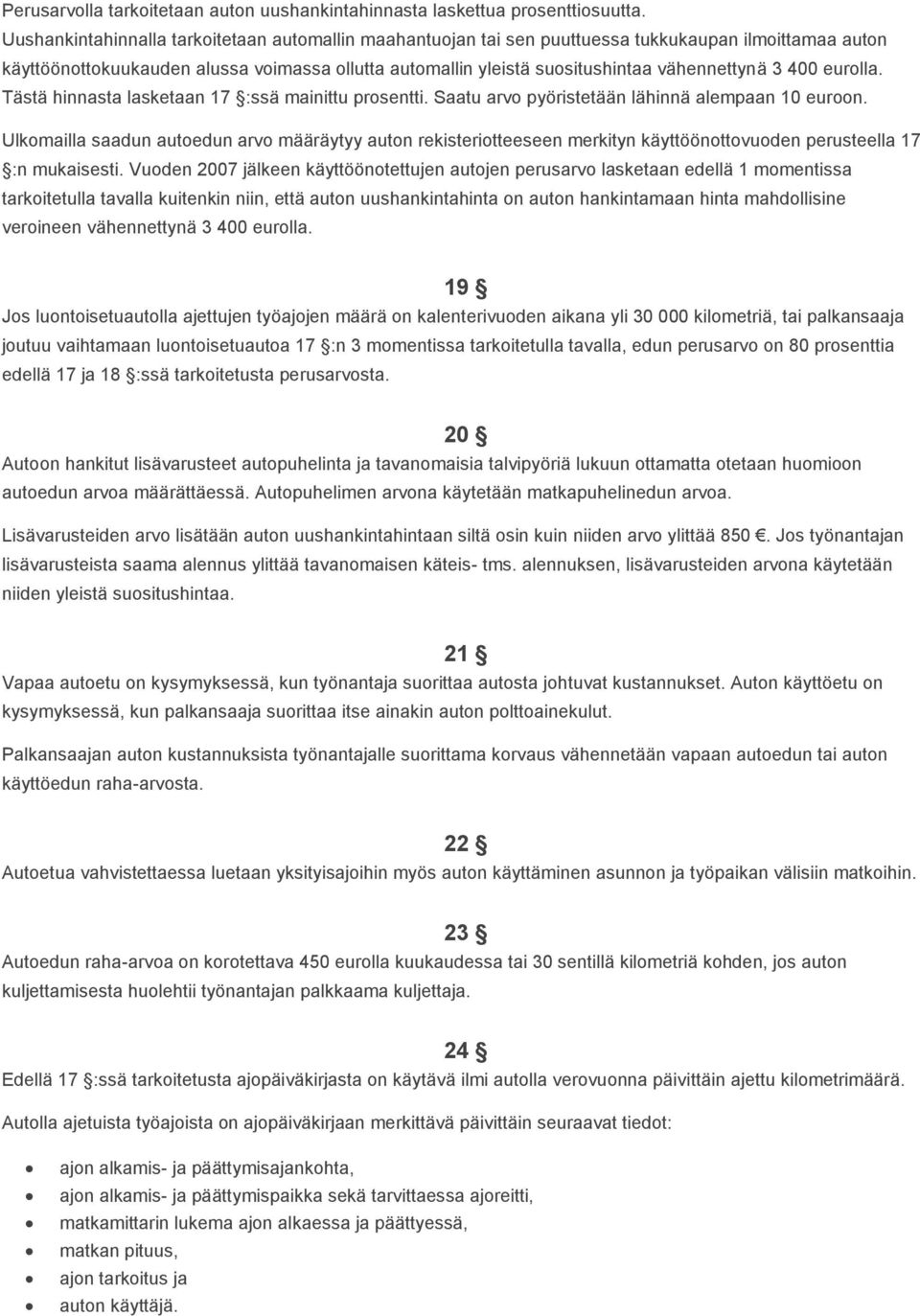 3 400 eurolla. Tästä hinnasta lasketaan 17 :ssä mainittu prosentti. Saatu arvo pyöristetään lähinnä alempaan 10 euroon.