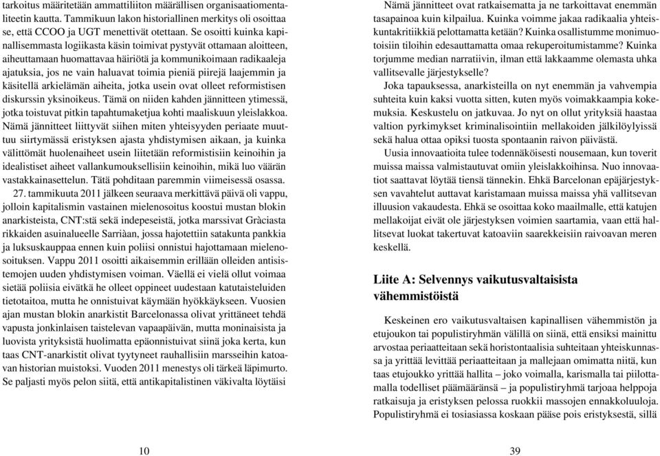 pieniä piirejä laajemmin ja käsitellä arkielämän aiheita, jotka usein ovat olleet reformistisen diskurssin yksinoikeus.