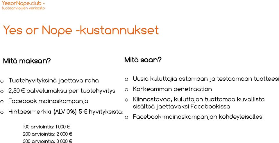 tuotehyvitys o Korkeamman penetraation o Facebook mainoskampanja o Kiinnostavaa, kuluttajan tuottamaa kuvallista