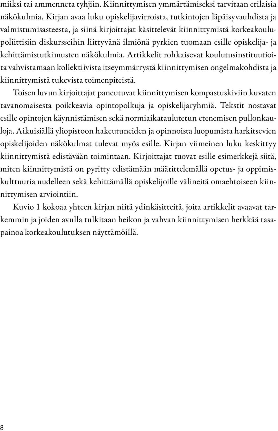 pyrkien tuomaan esille opiskelija- ja kehittämistutkimusten näkökulmia.