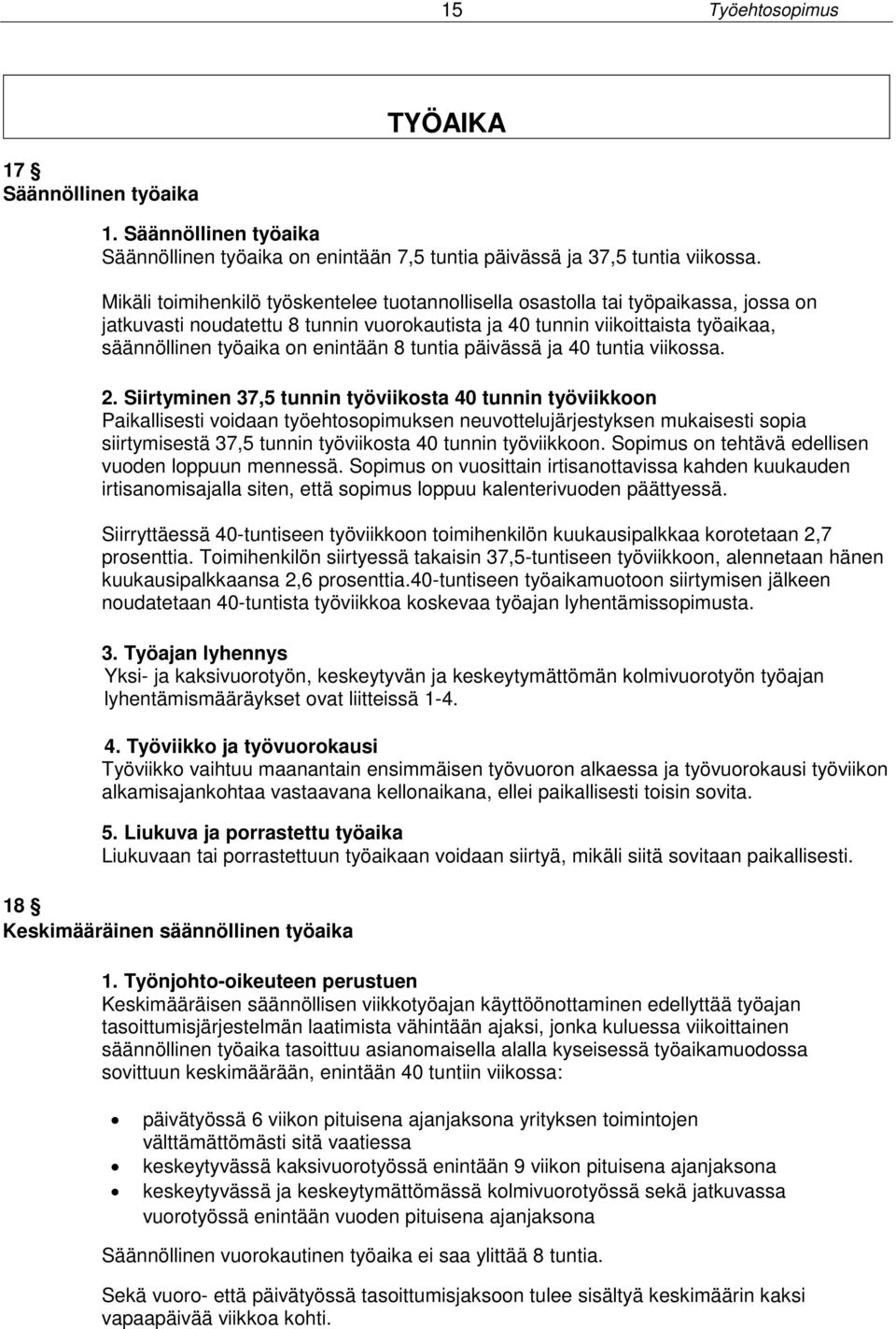 enintään 8 tuntia päivässä ja 40 tuntia viikossa. 2.