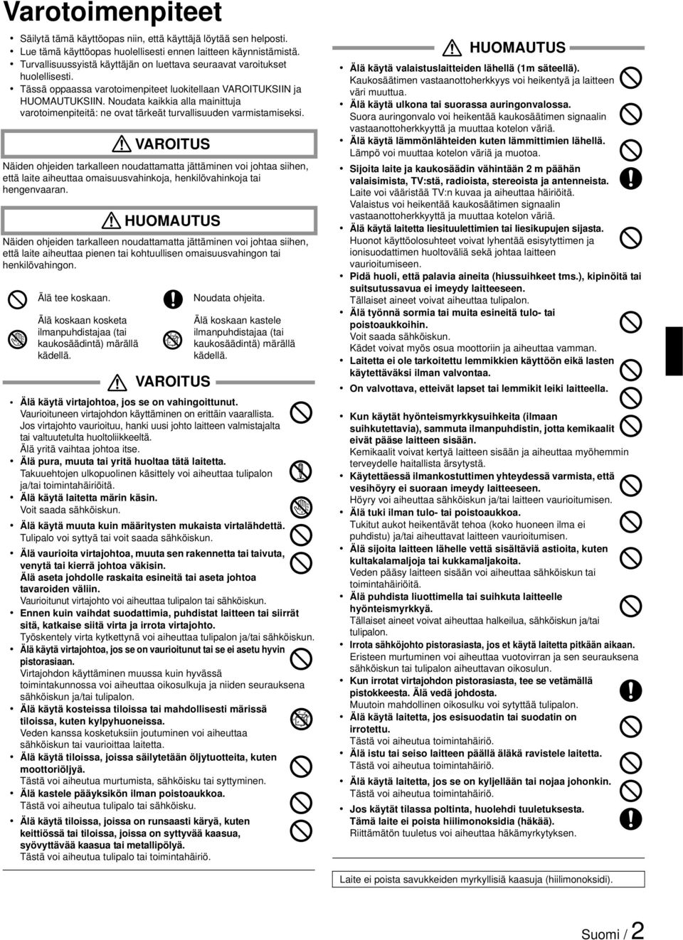 Noudata kaikkia alla mainittuja varotoimenpiteitä: ne ovat tärkeät turvallisuuden varmistamiseksi.