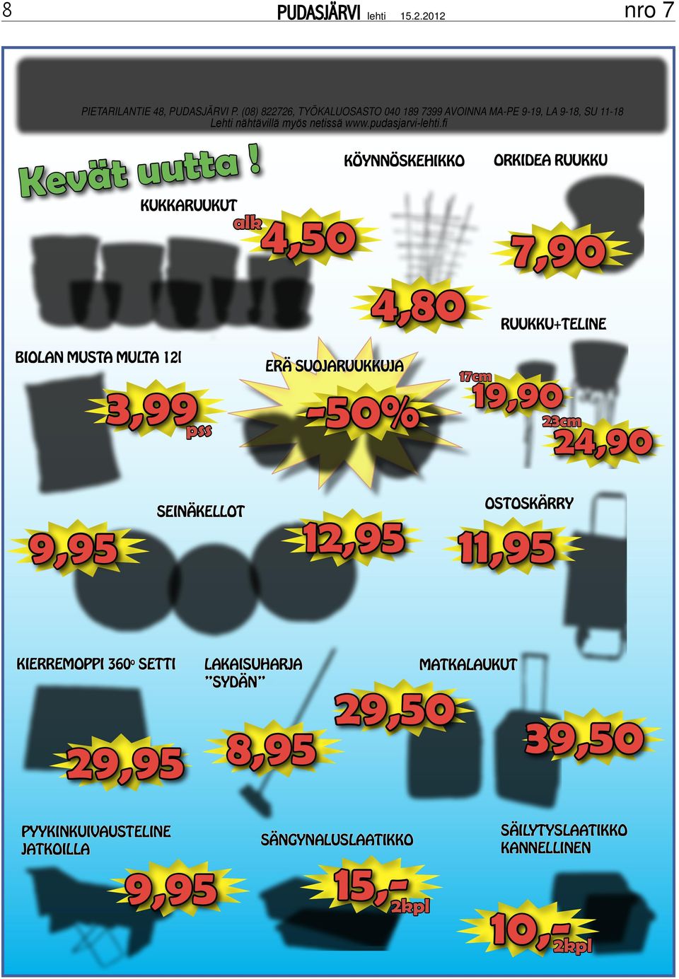 a t t u evät u K KUKKARUUKUT ORKIDEA RUUKKU KÖYNNÖSKEHIKKO 4,50 alk 7,90 4,80 BIOLAN MUSTA MULTA 12l ERÄ SUOJARUUKKUJA 3,99pss 9,95-50%