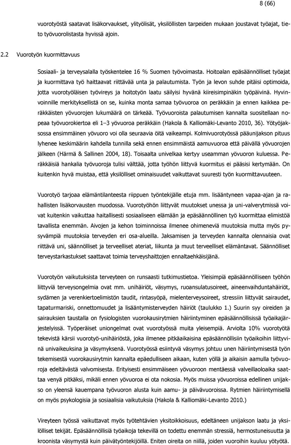 Työn ja levon suhde pitäisi optimoida, jotta vuorotyöläisen työvireys ja hoitotyön laatu säilyisi hyvänä kiireisimpinäkin työpäivinä.