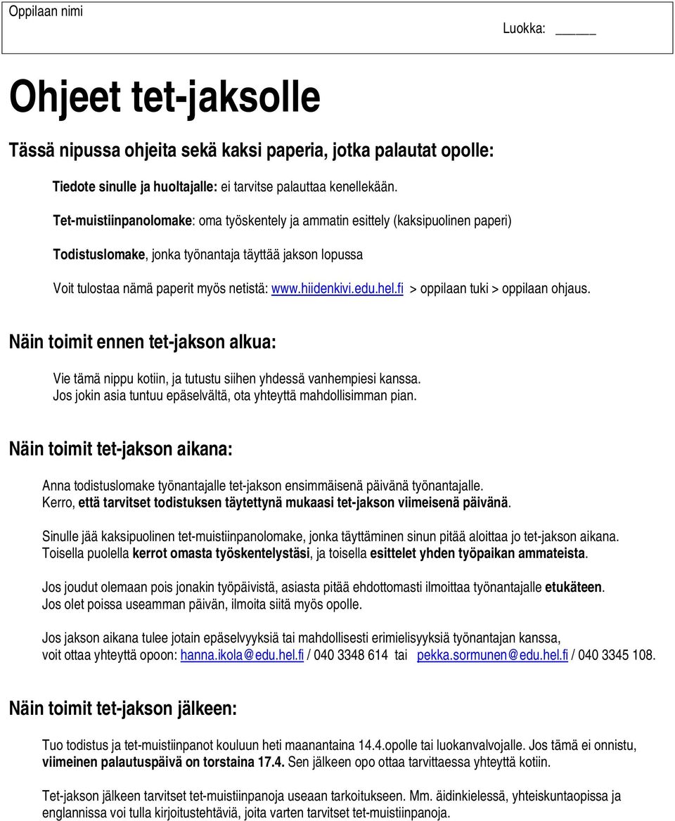 hel.fi > oppilaan tuki > oppilaan ohjaus. Näin toimit ennen tet-jakson alkua: Vie tämä nippu kotiin, ja tutustu siihen yhdessä vanhempiesi kanssa.