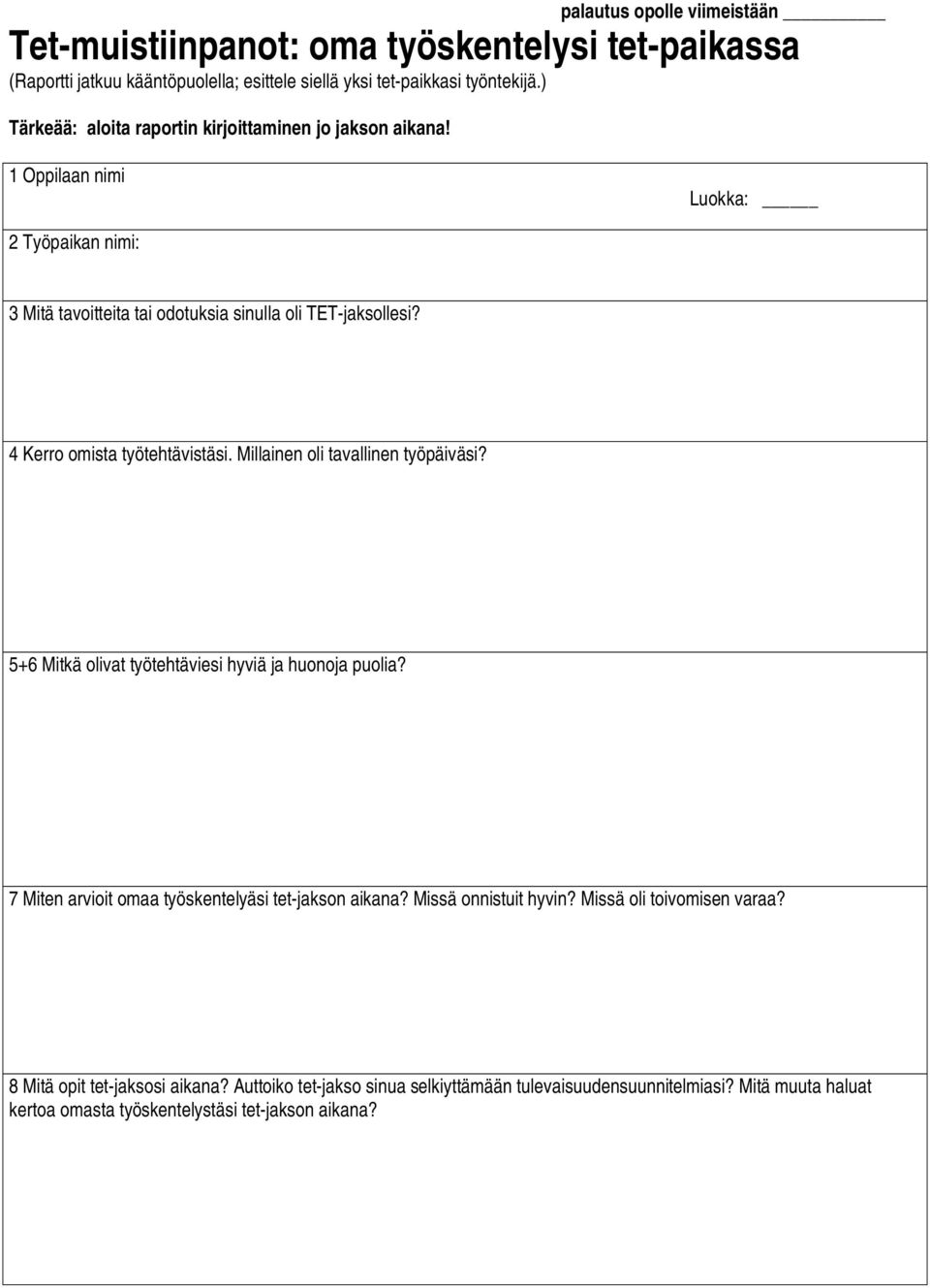 4 Kerro omista työtehtävistäsi. Millainen oli tavallinen työpäiväsi? 5+6 Mitkä olivat työtehtäviesi hyviä ja huonoja puolia? 7 Miten arvioit omaa työskentelyäsi tet-jakson aikana?