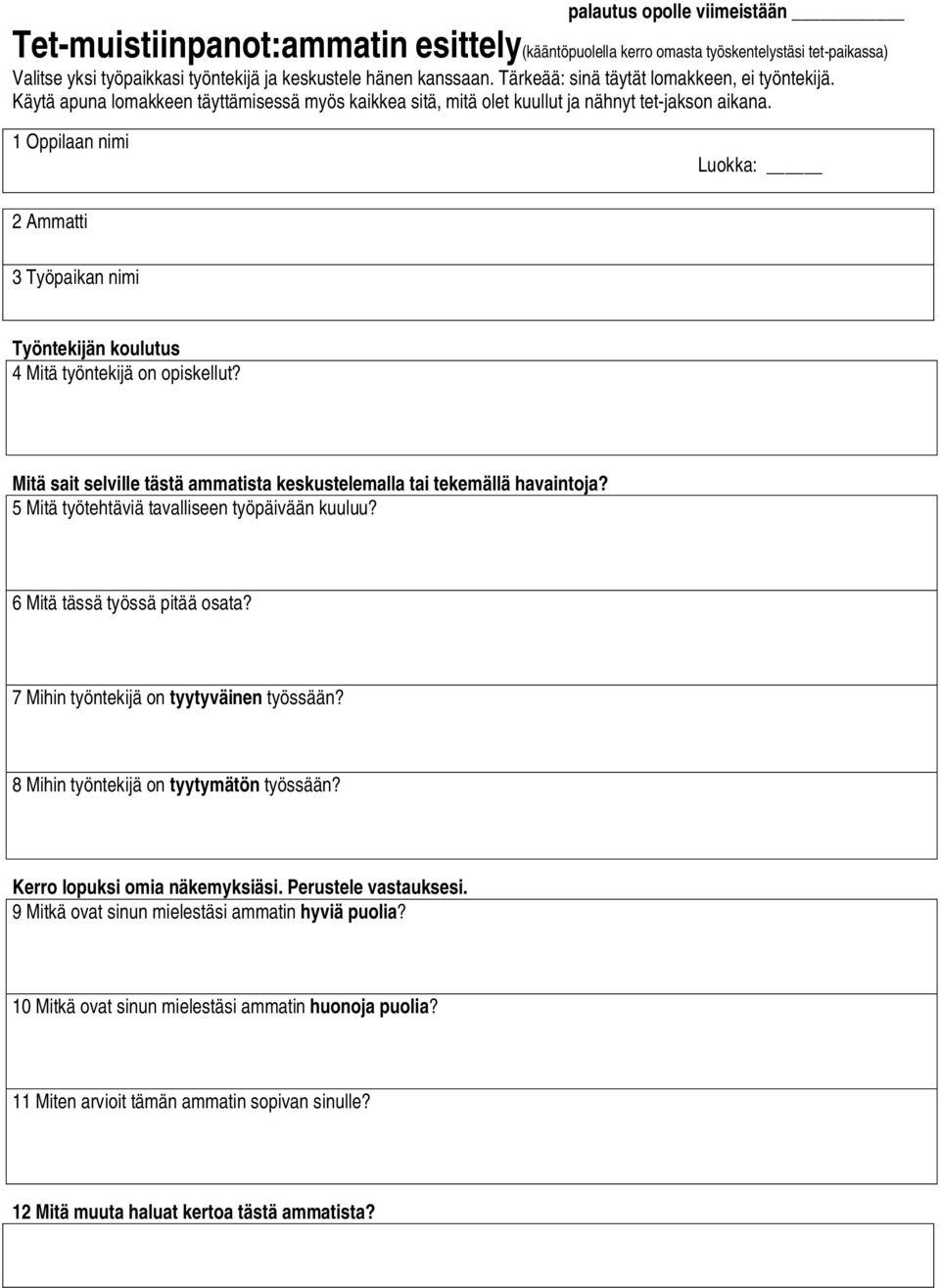 1 Oppilaan nimi Luokka: 2 Ammatti 3 Työpaikan nimi Työntekijän koulutus 4 Mitä työntekijä on opiskellut? Mitä sait selville tästä ammatista keskustelemalla tai tekemällä havaintoja?