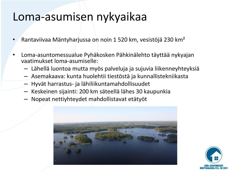 sujuvia liikenneyhteyksiä Asemakaava: kunta huolehtii tiestöstä ja kunnallistekniikasta Hyvät harrastus- ja