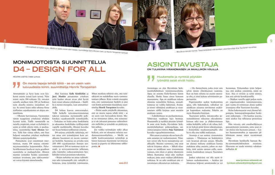 MONIMUOTOISTA SUUNNITTELUA D4 DESIGN FOR ALL HELENA LUSTIG // teksti ja kuva On monia tapoja tehdä töitä se on usein vain luovuudesta kiinni.