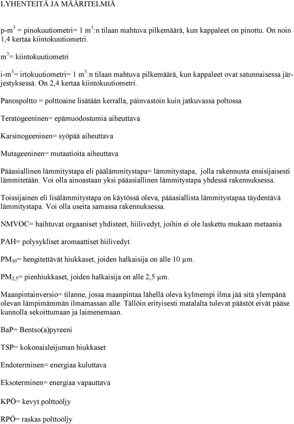 Panospoltto = polttoaine lisätään kerralla, päinvastoin kuin jatkuvassa poltossa Teratogeeninen= epämuodostumia aiheuttava Karsinogeeninen= syöpää aiheuttava Mutageeninen= mutaatioita aiheuttava