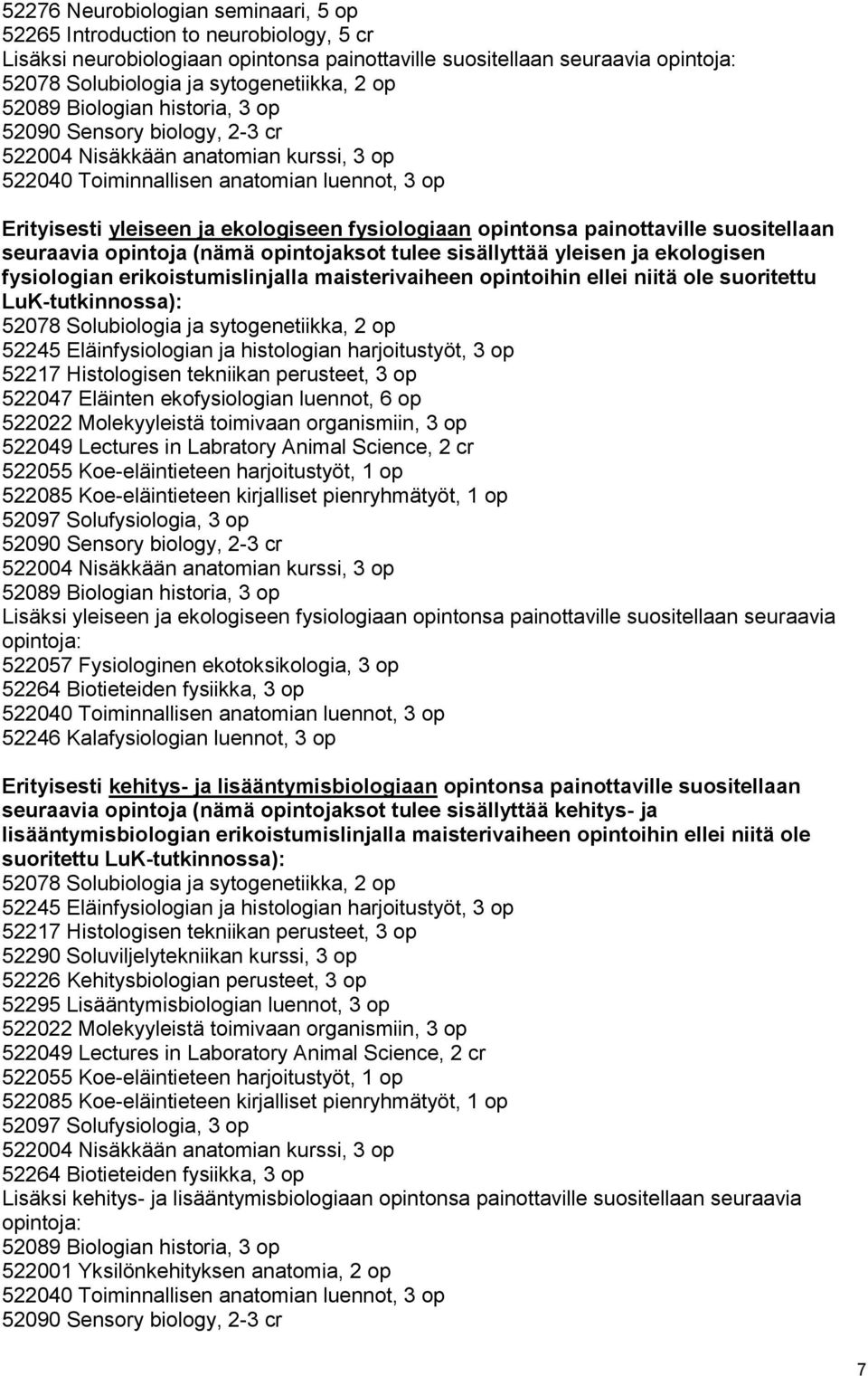 opintonsa painottaville suositellaan seuraavia opintoja (nämä opintojaksot tulee sisällyttää yleisen ja ekologisen fysiologian erikoistumislinjalla maisterivaiheen opintoihin ellei niitä ole