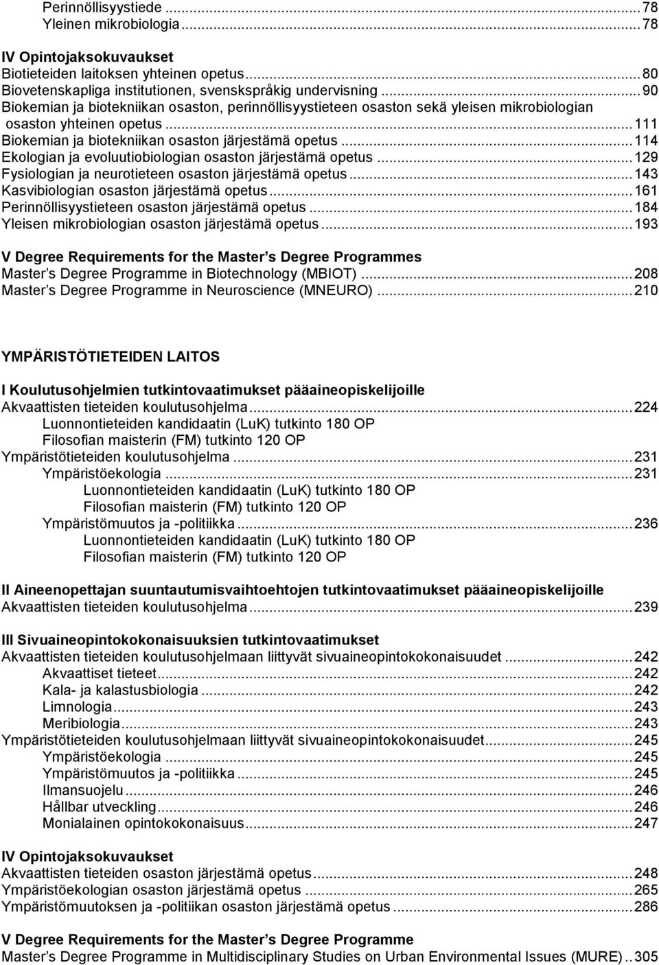 .. 114 Ekologian ja evoluutiobiologian osaston järjestämä opetus... 129 Fysiologian ja neurotieteen osaston järjestämä opetus... 143 Kasvibiologian osaston järjestämä opetus.