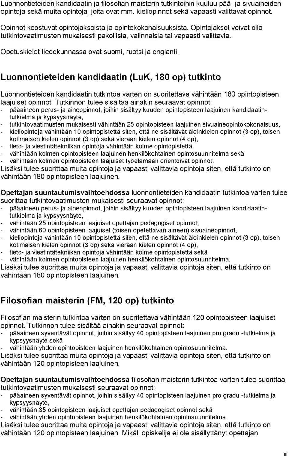 Opetuskielet tiedekunnassa ovat suomi, ruotsi ja englanti.