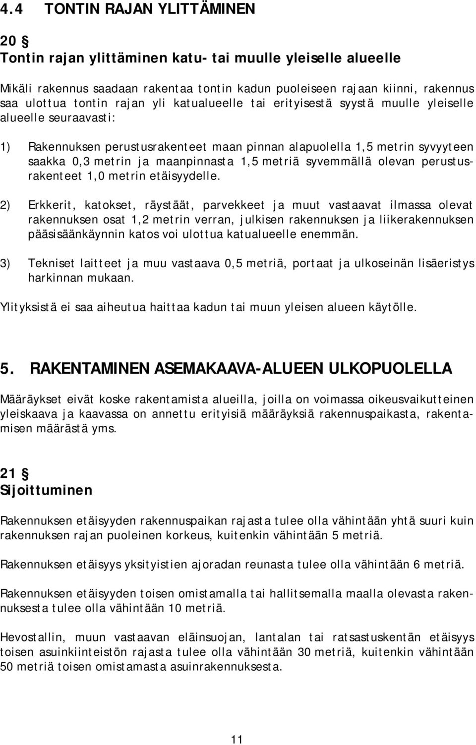 metriä syvemmällä olevan perustusrakenteet 1,0 metrin etäisyydelle.