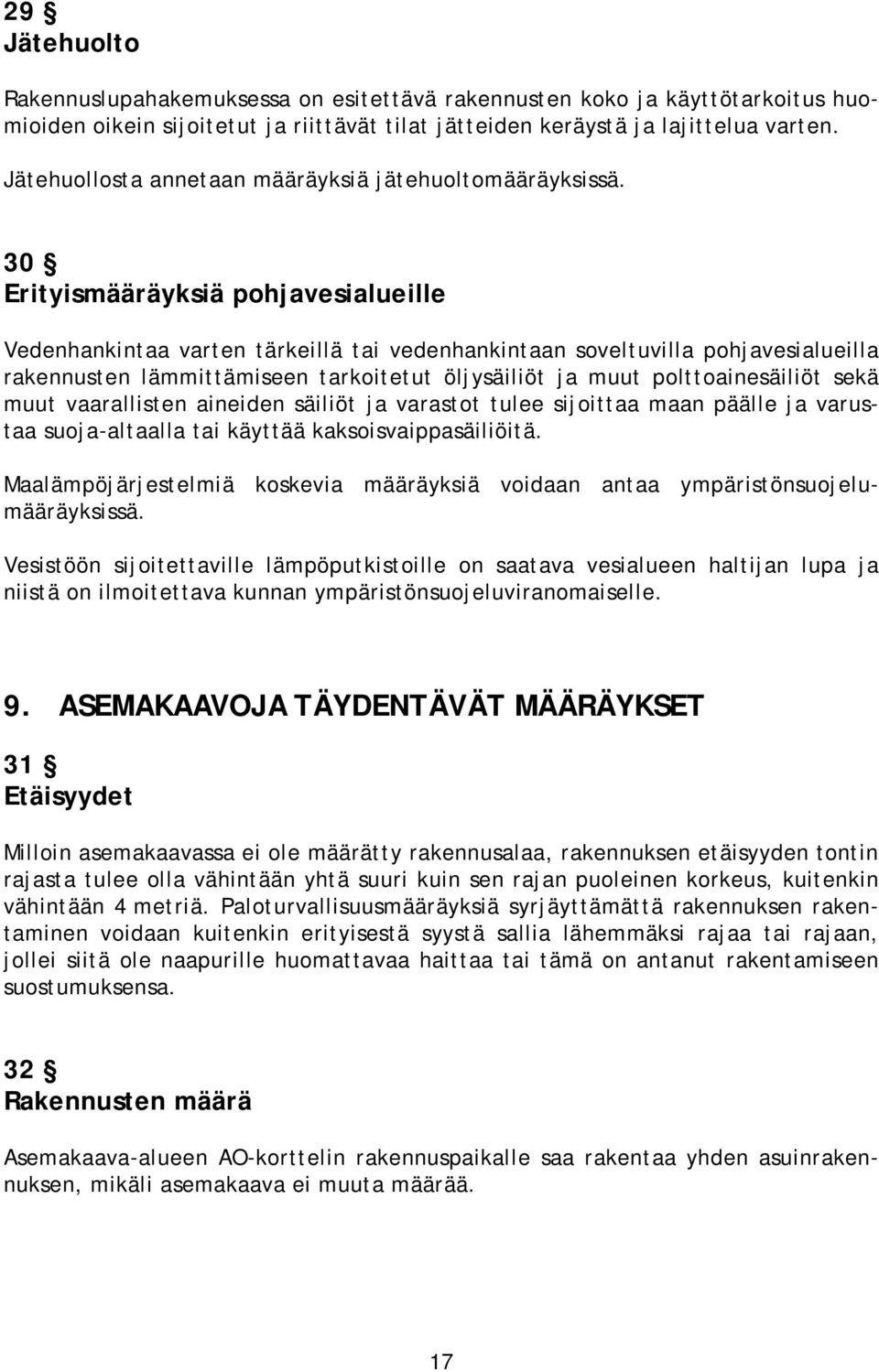 30 Erityismääräyksiä pohjavesialueille Vedenhankintaa varten tärkeillä tai vedenhankintaan soveltuvilla pohjavesialueilla rakennusten lämmittämiseen tarkoitetut öljysäiliöt ja muut polttoainesäiliöt
