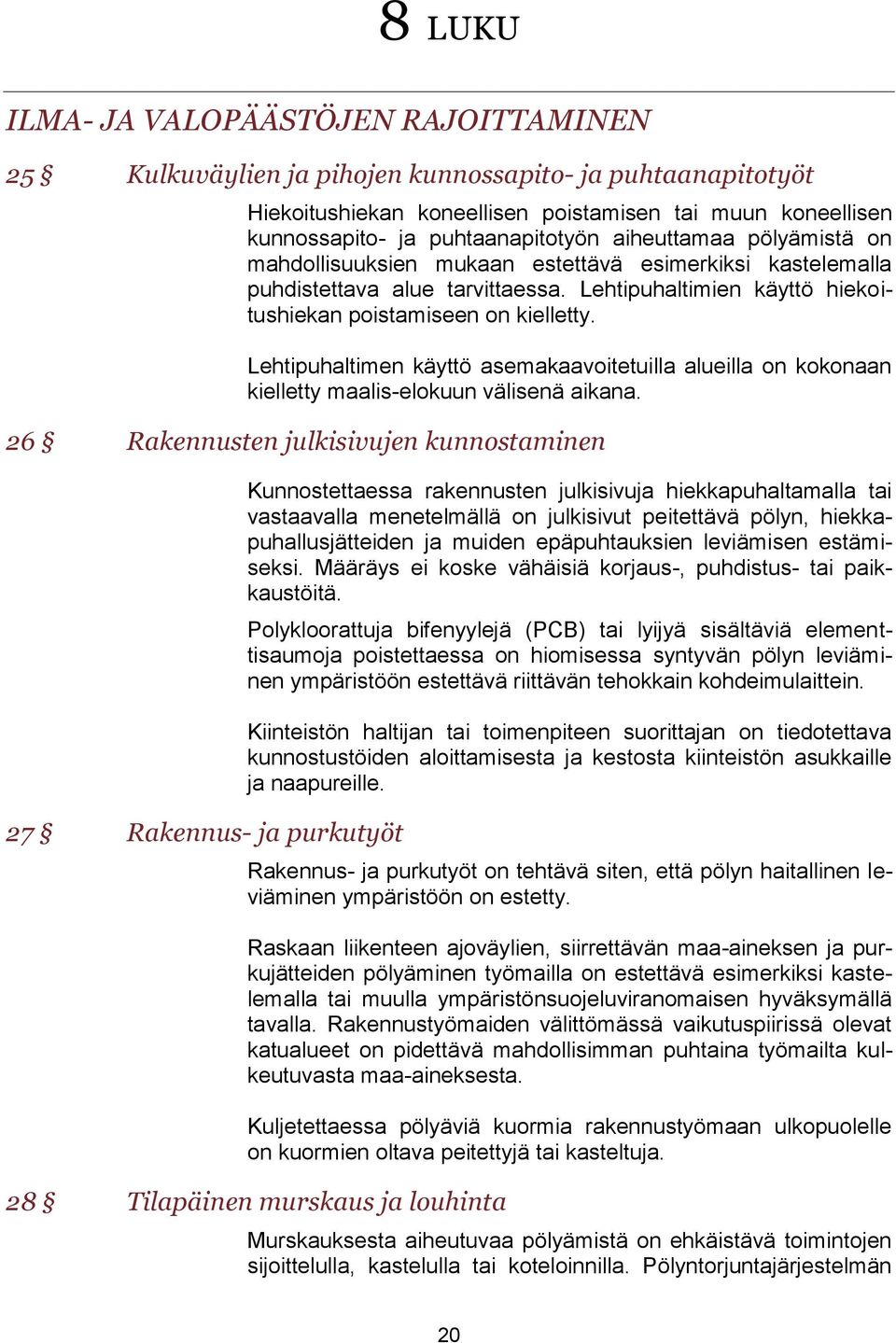 Lehtipuhaltimen käyttö asemakaavoitetuilla alueilla on kokonaan kielletty maalis-elokuun välisenä aikana.