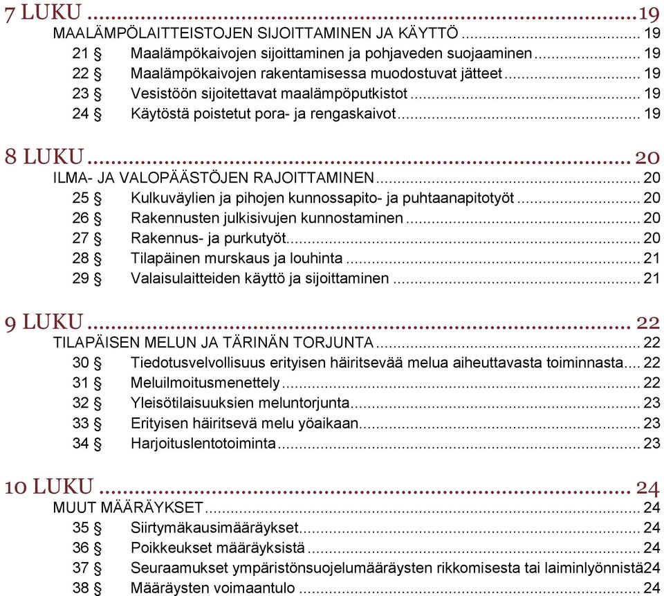 .. 20 25 Kulkuväylien ja pihojen kunnossapito- ja puhtaanapitotyöt... 20 26 Rakennusten julkisivujen kunnostaminen... 20 27 Rakennus- ja purkutyöt... 20 28 Tilapäinen murskaus ja louhinta.