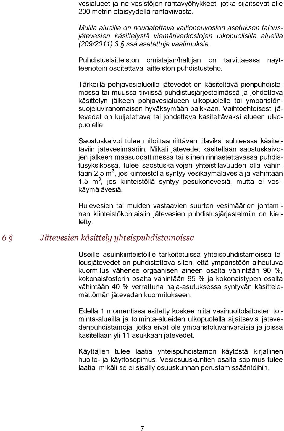 Puhdistuslaitteiston omistajan/haltijan on tarvittaessa näytteenotoin osoitettava laitteiston puhdistusteho.