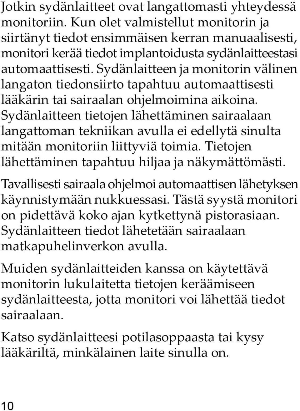 Sydänlaitteen ja monitorin välinen langaton tiedonsiirto tapahtuu automaattisesti lääkärin tai sairaalan ohjelmoimina aikoina.