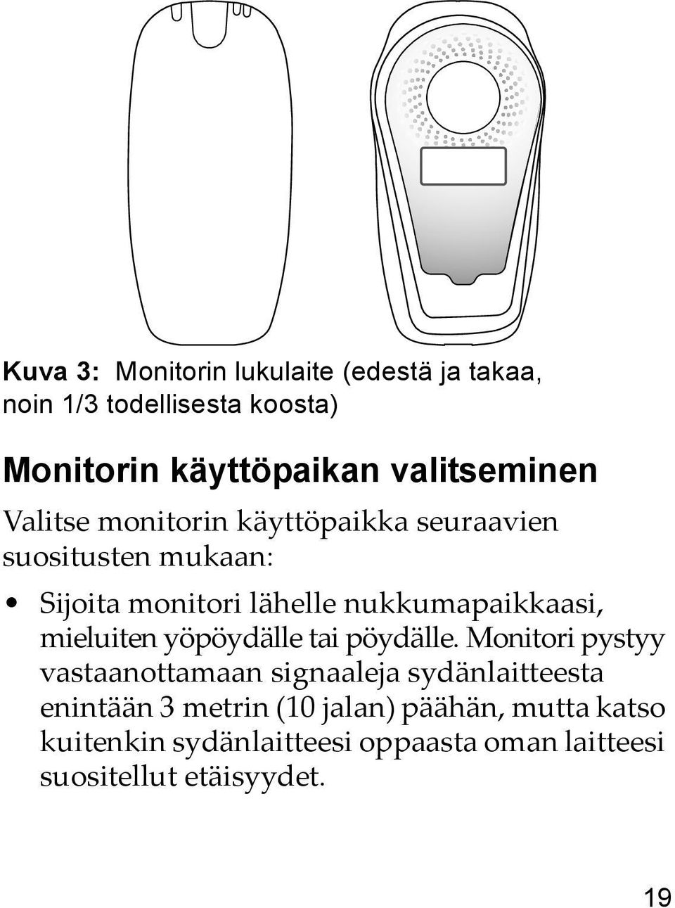 nukkumapaikkaasi, mieluiten yöpöydälle tai pöydälle.