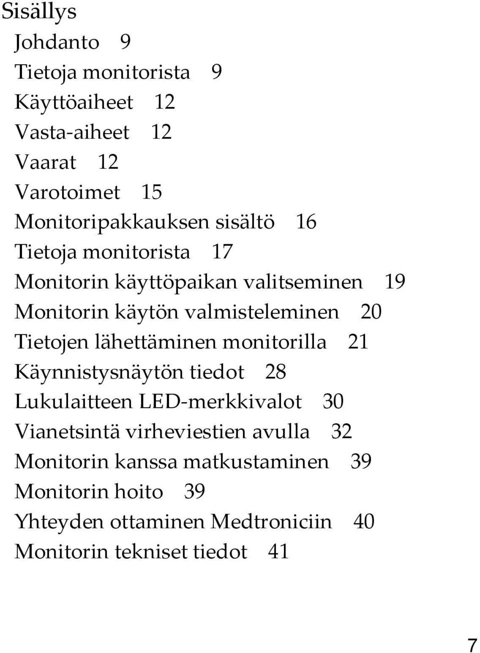 lähettäminen monitorilla 21 Käynnistysnäytön tiedot 28 Lukulaitteen LED-merkkivalot 30 Vianetsintä virheviestien