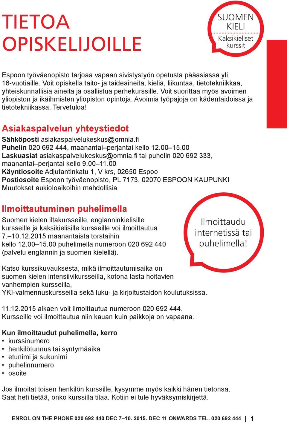 Voit suorittaa myös avoimen yliopiston ja ikäihmisten yliopiston opintoja. Avoimia työpajoja on kädentaidoissa ja tietotekniikassa. Tervetuloa!