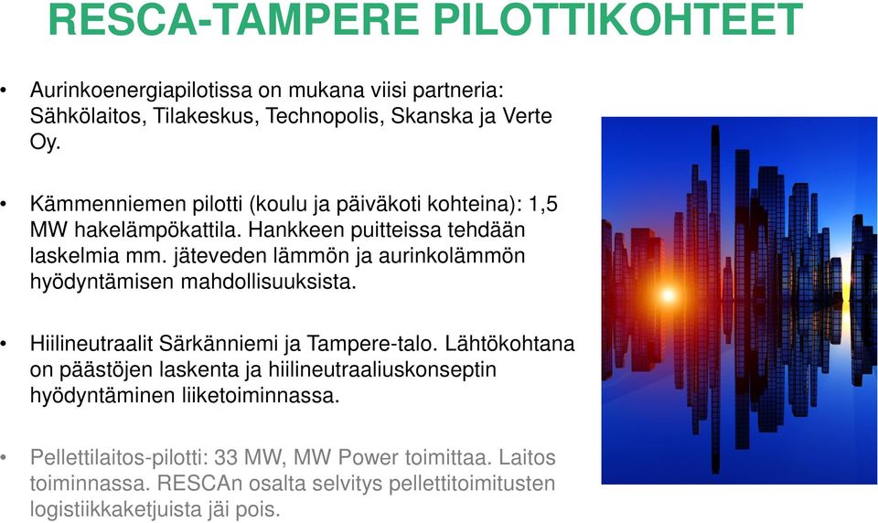 jäteveden lämmön ja aurinkolämmön hyödyntämisen mahdollisuuksista. Hiilineutraalit Särkänniemi ja Tampere-talo.