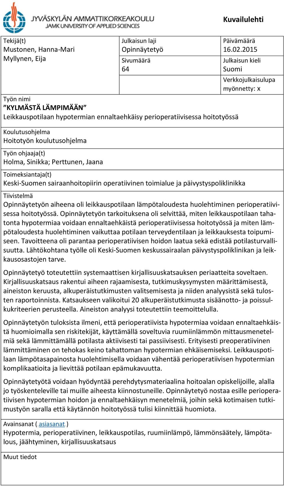 2015 Julkaisun kieli Suomi Toimeksiantaja(t) Keski-Suomen sairaanhoitopiirin operatiivinen toimialue ja päivystyspoliklinikka Verkkojulkaisulupa myönnetty: x Tiivistelmä Opinnäytetyön aiheena oli