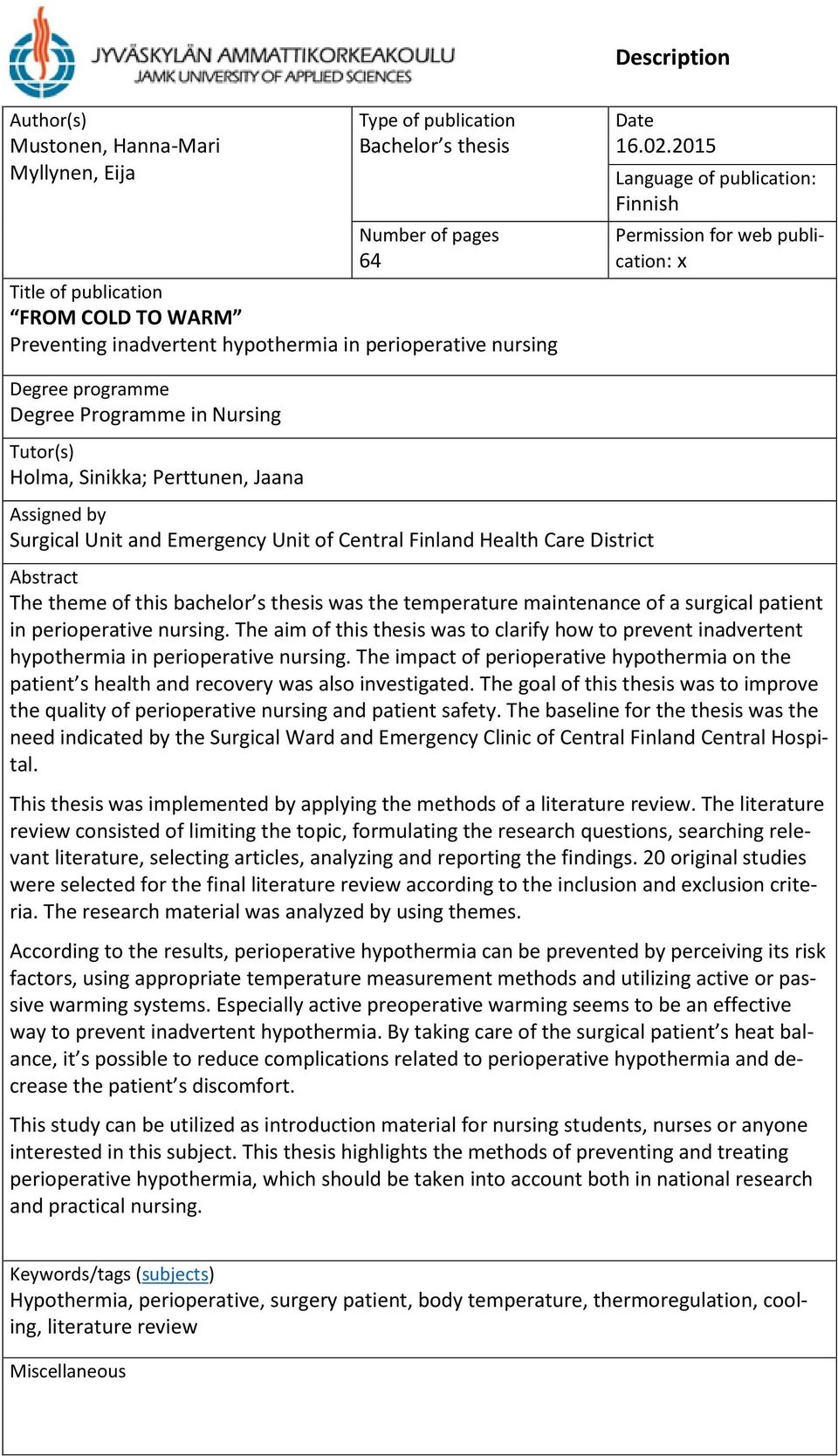 2015 Language of publication: Finnish Permission for web publication: x Degree programme Degree Programme in Nursing Tutor(s) Holma, Sinikka; Perttunen, Jaana Assigned by Surgical Unit and Emergency