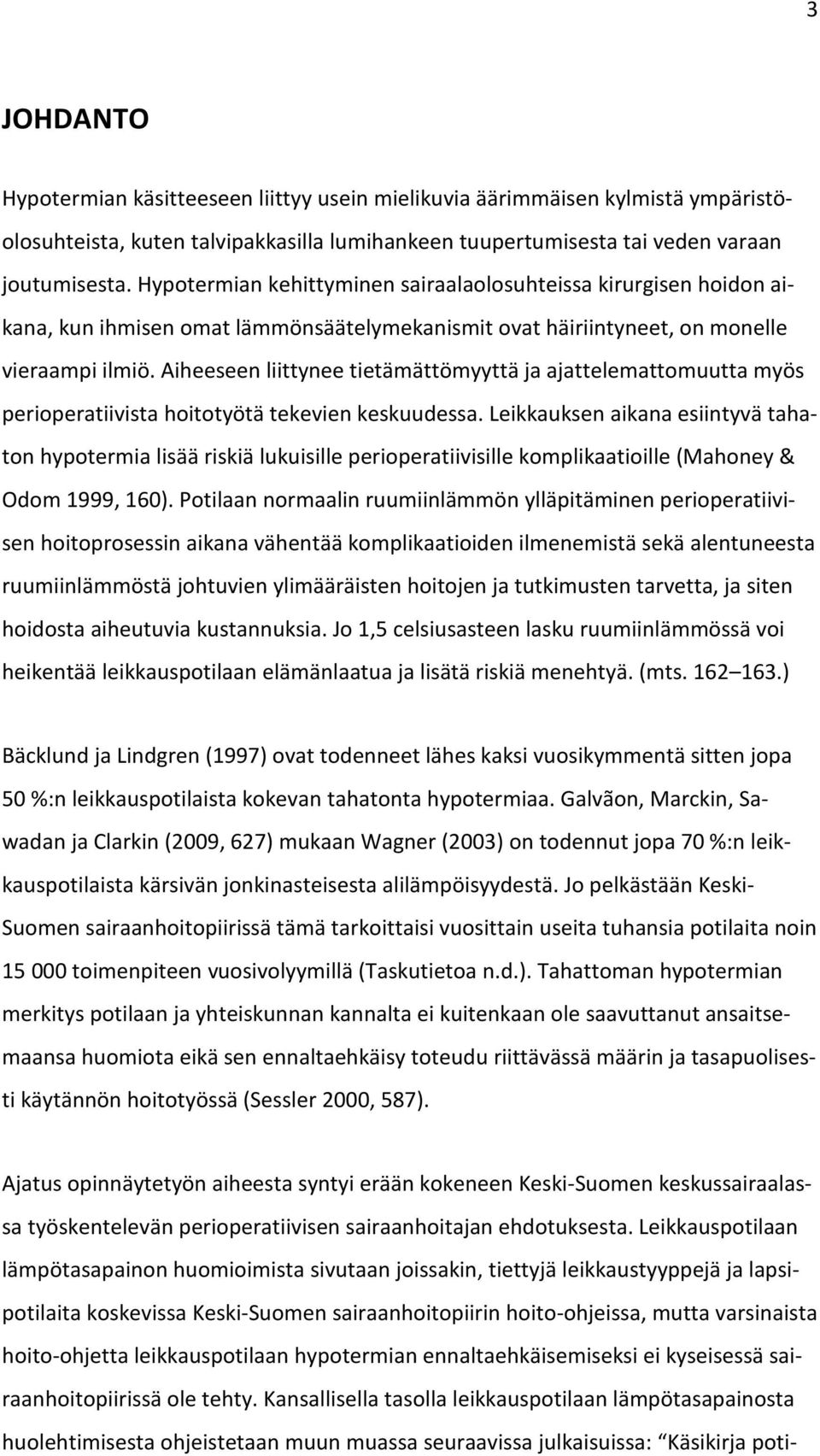 Aiheeseen liittynee tietämättömyyttä ja ajattelemattomuutta myös perioperatiivista hoitotyötä tekevien keskuudessa.