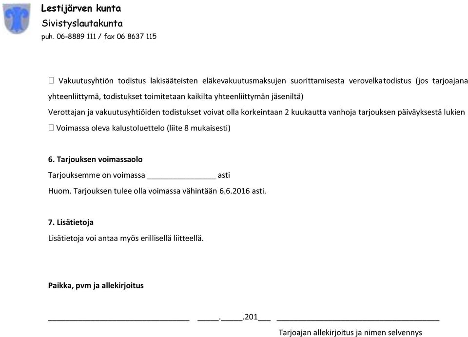 Voimassa oleva kalustoluettelo (liite 8 mukaisesti) 6. Tarjouksen voimassaolo Tarjouksemme on voimassa asti Huom.