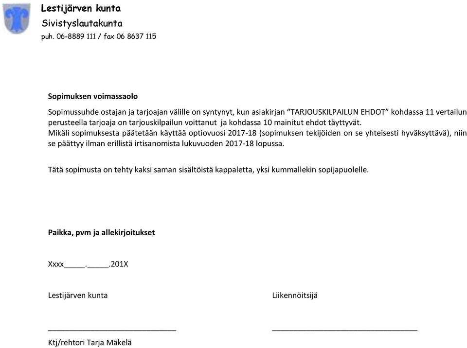 Mikäli sopimuksesta päätetään käyttää optiovuosi 2017-18 (sopimuksen tekijöiden on se yhteisesti hyväksyttävä), niin se päättyy ilman erillistä