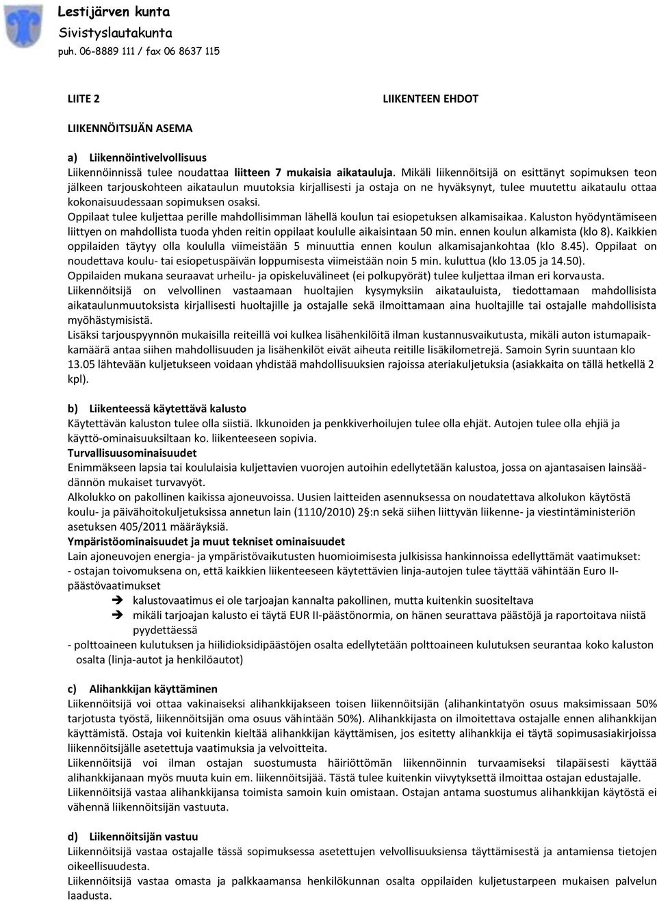 osaksi. Oppilaat tulee kuljettaa perille mahdollisimman lähellä koulun tai esiopetuksen alkamisaikaa.