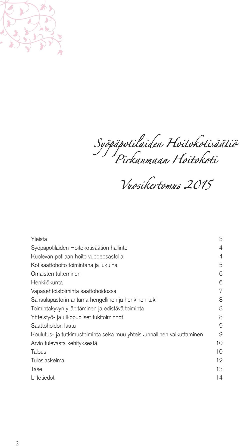 antama hengellinen ja henkinen tuki 8 Toimintakyvyn ylläpitäminen ja edistävä toiminta 8 Yhteistyö- ja ulkopuoliset tukitoiminnot 8 Saattohoidon laatu