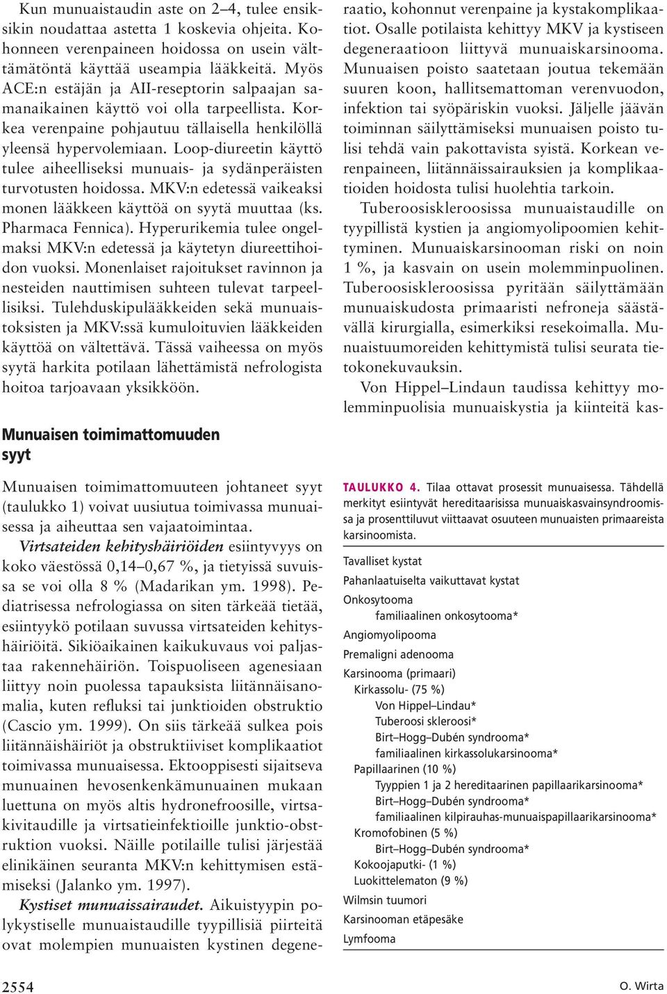 Loop-diureetin käyttö tulee aiheelliseksi munuais- ja sydänperäisten turvotusten hoidossa. MKV:n edetessä vaikeaksi monen lääkkeen käyttöä on syytä muuttaa (ks. Pharmaca Fennica).