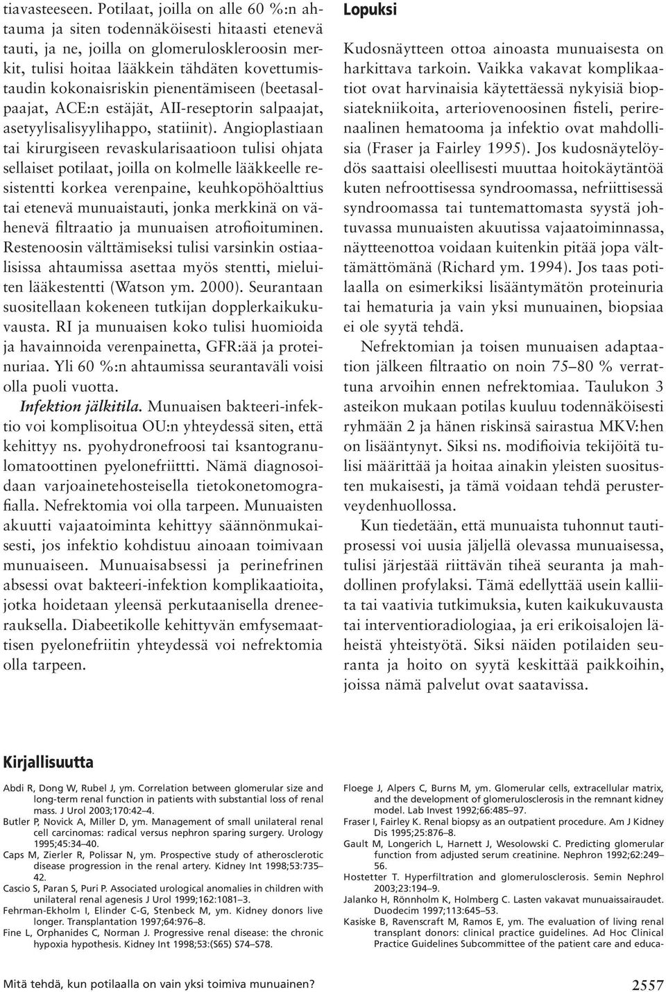 pienentämiseen (beetasalpaajat, ACE:n estäjät, AII-reseptorin salpaajat, asetyylisalisyylihappo, statiinit).