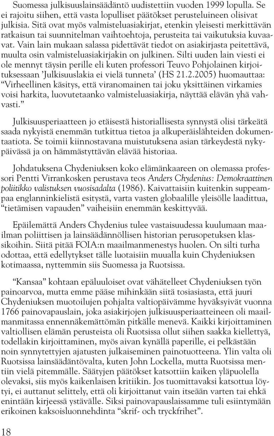 Vain lain mukaan salassa pidettävät tiedot on asiakirjasta peitettävä, muulta osin valmisteluasiakirjakin on julkinen.