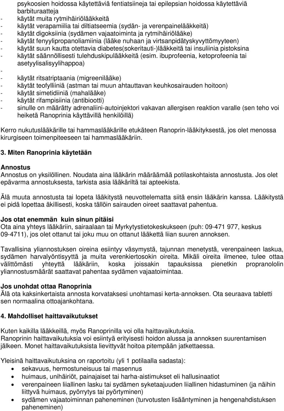 diabetes(sokeritauti-)lääkkeitä tai insuliinia pistoksina - käytät säännöllisesti tulehduskipulääkkeitä (esim.