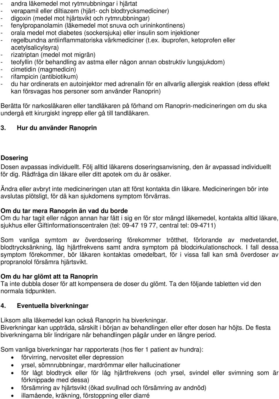 ibuprofen, ketoprofen eller acetylsalicylsyra) - rizatriptan (medel mot migrän) - teofyllin (för behandling av astma eller någon annan obstruktiv lungsjukdom) - cimetidin (magmedicin) - rifampicin