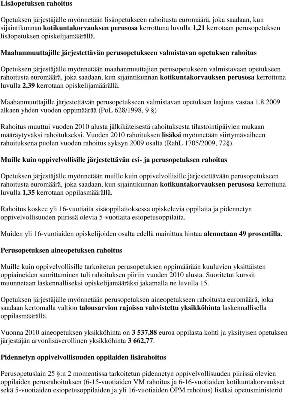 Maahanmuuttajille järjestettävän perusopetukseen valmistavan opetuksen rahoitus Opetuksen järjestäjälle myönnetään maahanmuuttajien perusopetukseen valmistavaan opetukseen rahoitusta euromäärä, joka