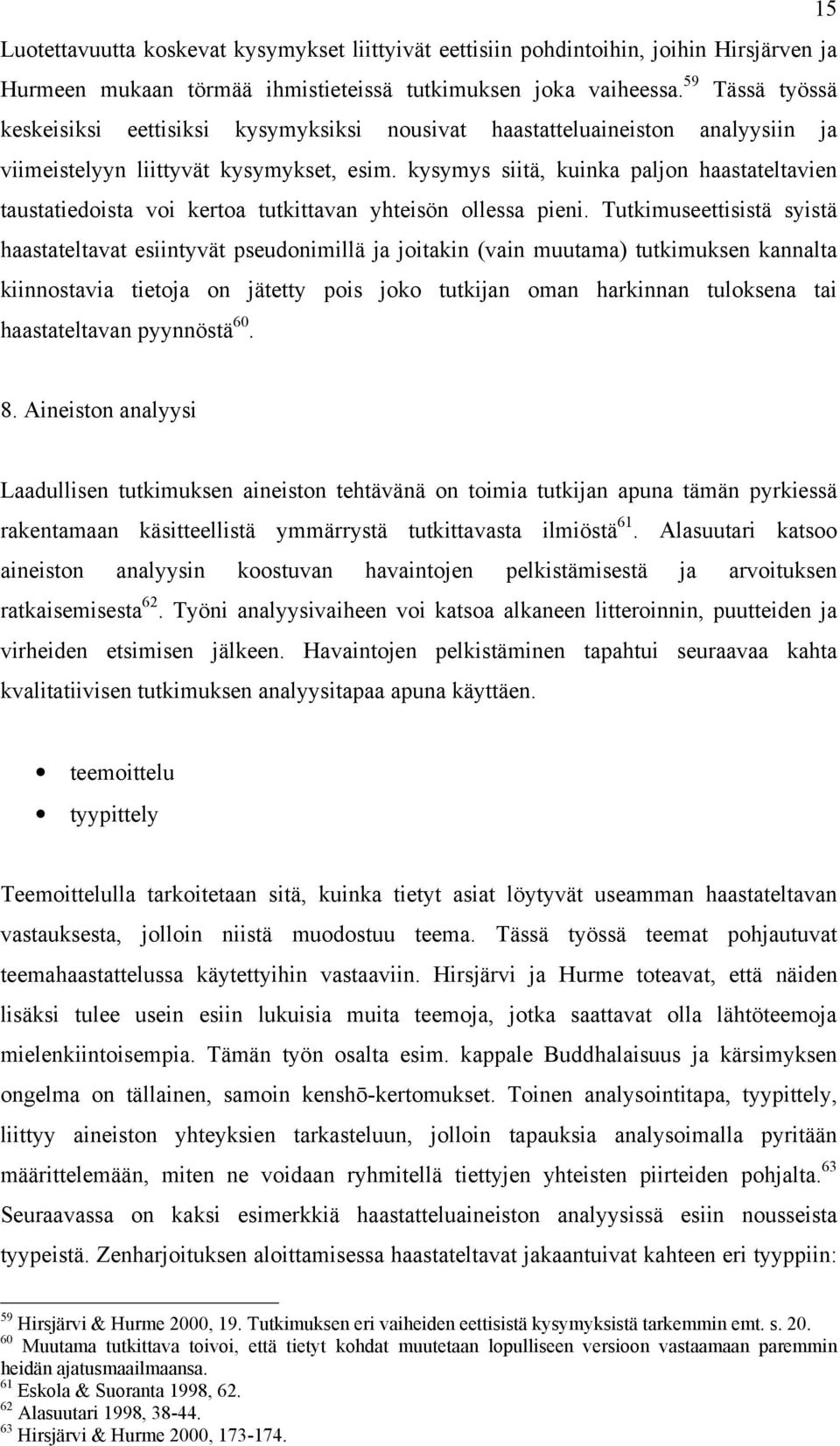 kysymys siitä, kuinka paljon haastateltavien taustatiedoista voi kertoa tutkittavan yhteisön ollessa pieni.