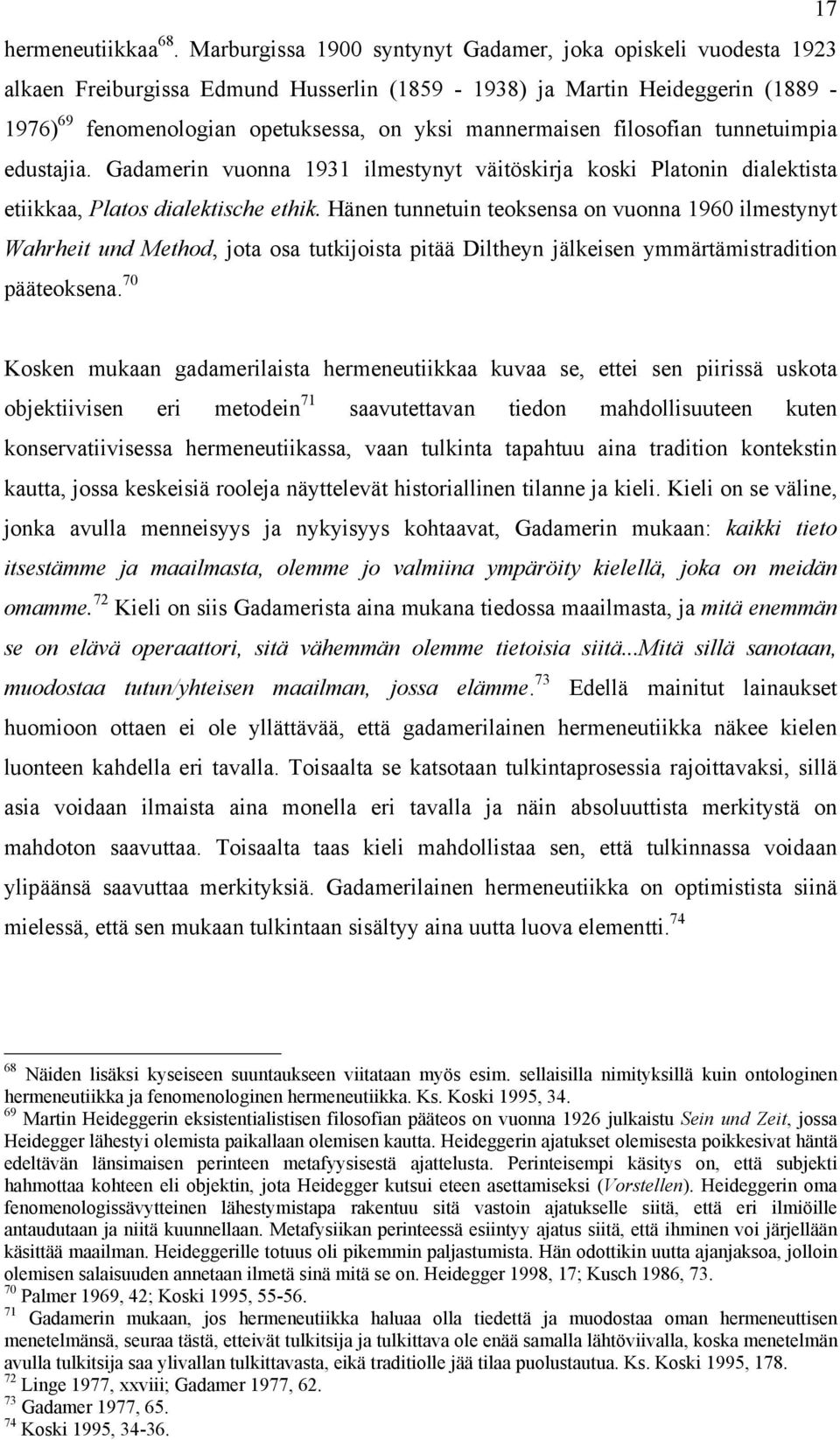 filosofian tunnetuimpia edustajia. Gadamerin vuonna 1931 ilmestynyt väitöskirja koski Platonin dialektista etiikkaa, Platos dialektische ethik.