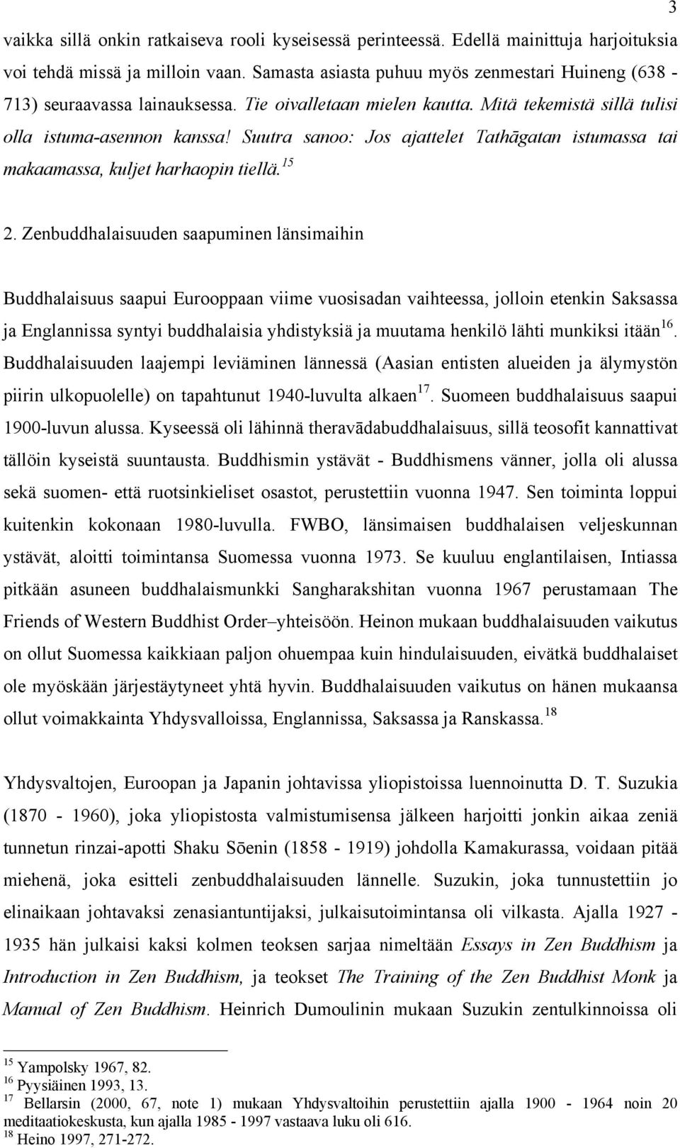 Suutra sanoo: Jos ajattelet Tathāgatan istumassa tai makaamassa, kuljet harhaopin tiellä. 15 2.