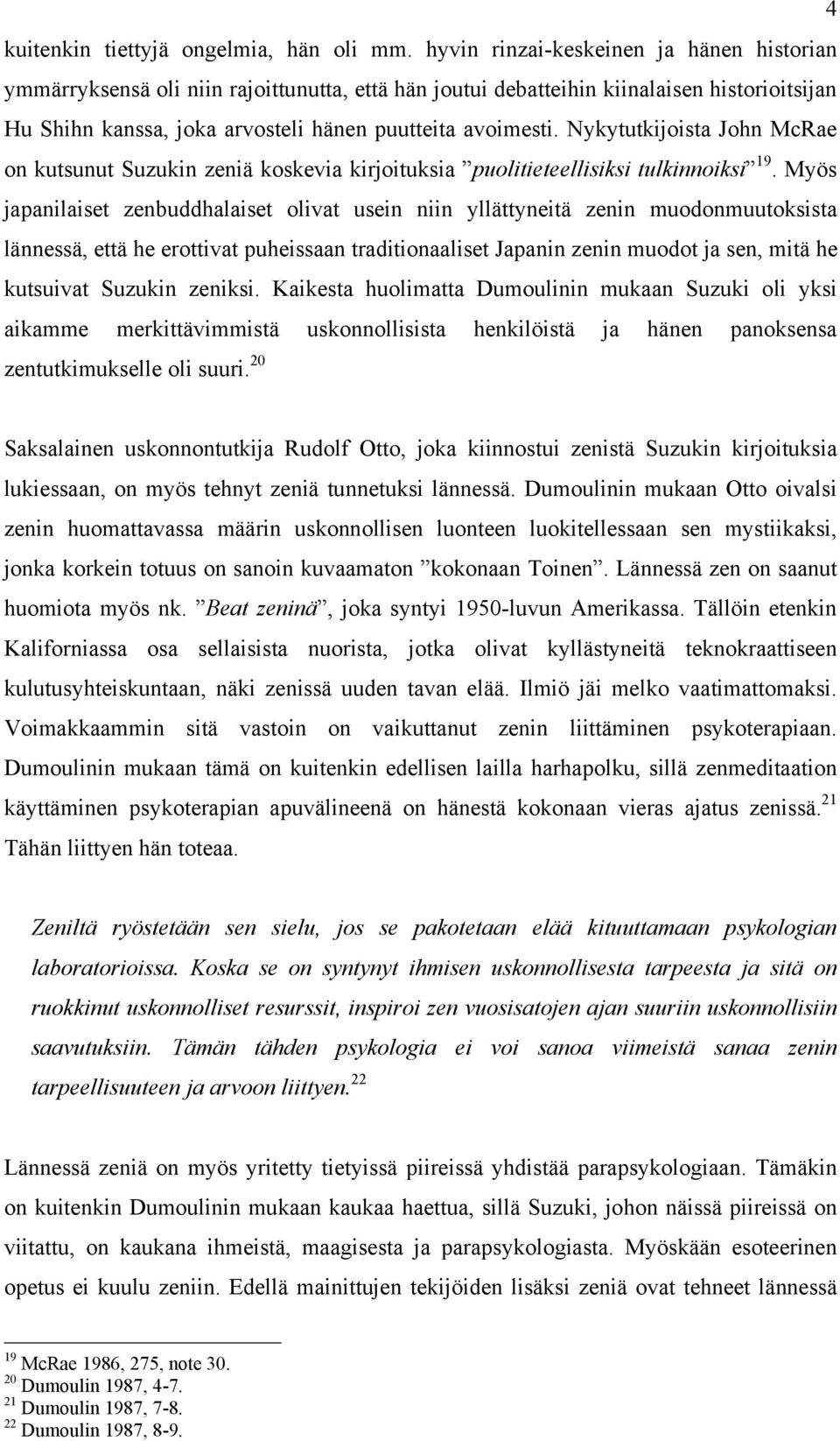 Nykytutkijoista John McRae on kutsunut Suzukin zeniä koskevia kirjoituksia puolitieteellisiksi tulkinnoiksi 19.