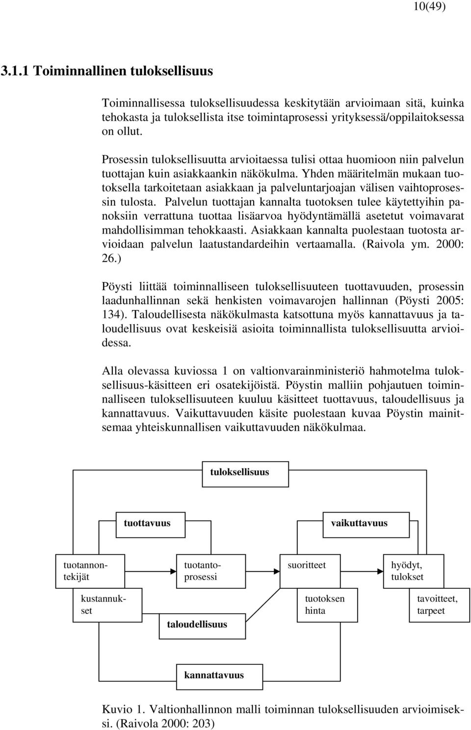 Yhden määritelmän mukaan tuotoksella tarkoitetaan asiakkaan ja palveluntarjoajan välisen vaihtoprosessin tulosta.