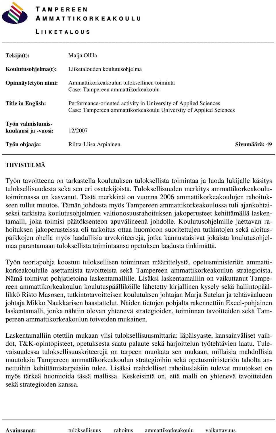 -vuosi: 12/2007 Työn ohjaaja: Riitta-Liisa Arpiainen Sivumäärä: 49 TIIVISTELMÄ Työn tavoitteena on tarkastella koulutuksen tuloksellista toimintaa ja luoda lukijalle käsitys tuloksellisuudesta sekä